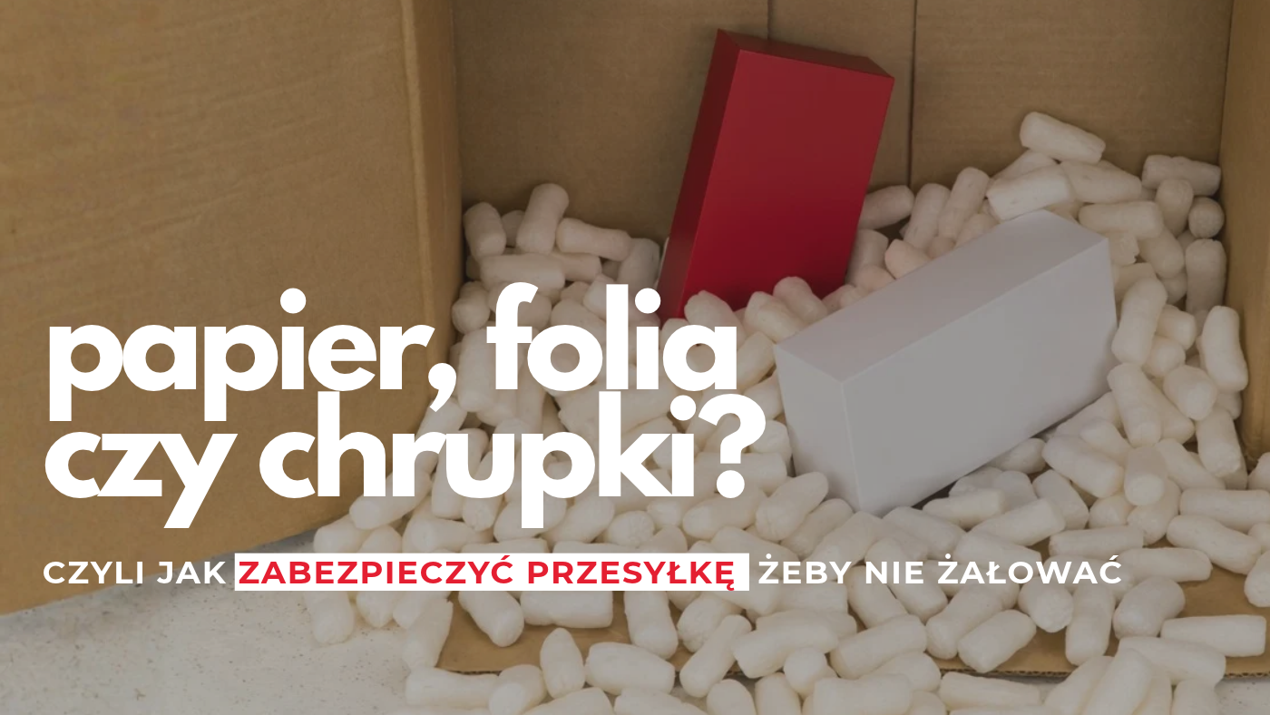 Czym wypełnić przesyłkę? Sprawdź nasz przewodnik